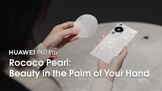 Huawei P60 Pro Rococo Pearl: Beauty at the Palm of Your Hands