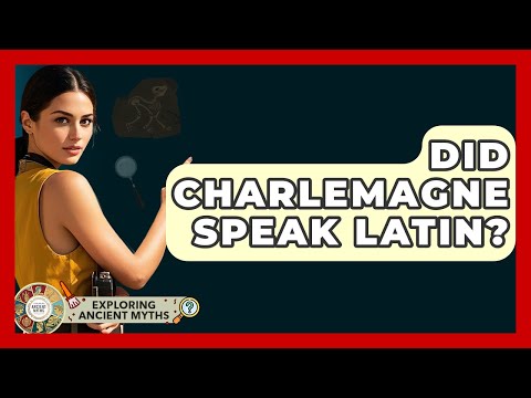 Did Charlemagne Speak Latin? - Exploring Ancient Myths