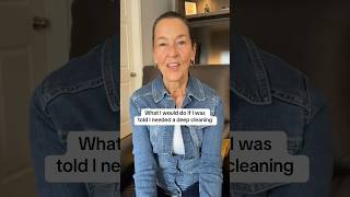 What to do if you’re told you need a deep cleaning