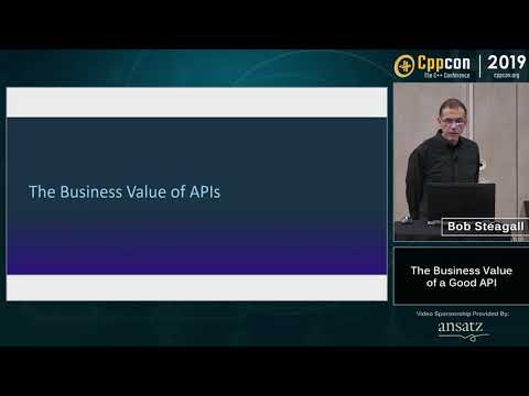 The Business Value of a Good API - Bob Steagall - CppCon 2019