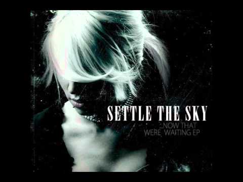 Settle The Sky - Now That We're Waiting