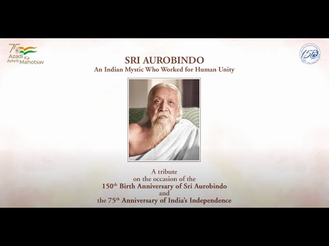 Sri Aurobindo: An Indian Mystic Who Worked for Human Unity
