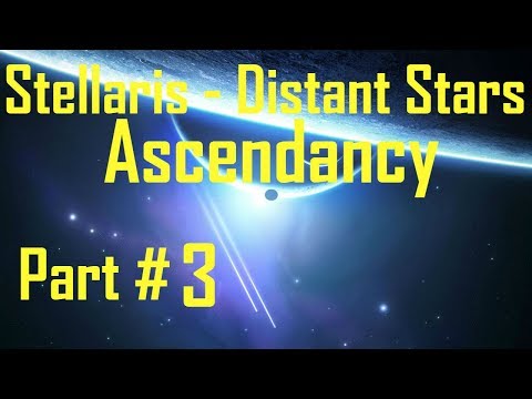 Stellaris Distant Stars - Ascendancy: Part 3