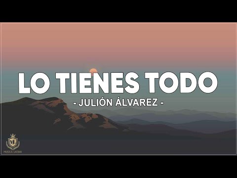 Lo Tienes Todo - Julion Alvarez y Su Norteño Banda ( Letra / Lyrics )