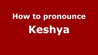 How to pronounce Keshya