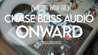 Writing With the Chase Bliss: Onward (Dynamic Sampler)