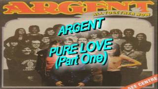 Argent - Pure Love  (Part 1)