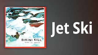 Bikini Kill // Jet Ski