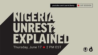 Nigeria Unrest: Explained - Learn Liberty
