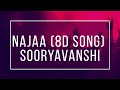 Najaa (8D Song) | Sooryavanshi | Akshay Kumar,Katrina Kaif,Rohit Shetty,Tanishk,Pav Dharia,Nikhita