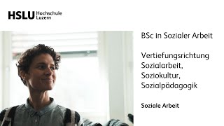 Bachelor in Sozialer Arbeit mit Vertiefungsrichtung Sozialarbeit, Soziokultur, Sozialpädagogik