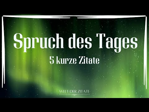 Spruch des Tages - 5 gute kurze Zitate Weisheiten, Lebenssprüche zum Nachdenken - lebensverändernd