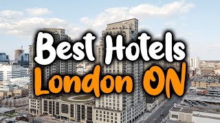 Best Hotels in London, Ontario - For Families, Couples, Work Trips, Luxury & Bud