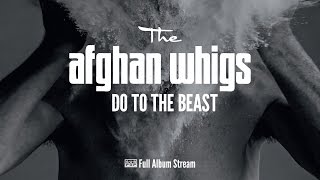 The Afghan Whigs - Do to the Beast [FULL ALBUM STREAM]
