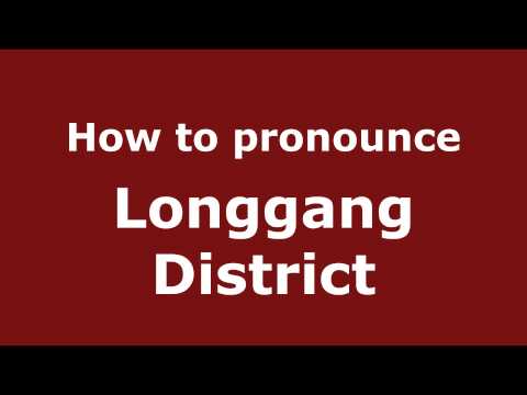 How to Pronounce Longgang District - PronounceNames.com