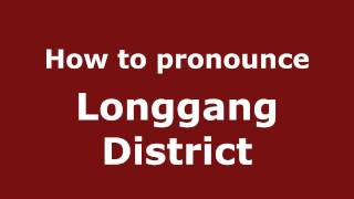How to pronounce Longgang District
