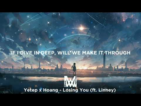 Yetep x Hoang - Losing You (Lyrics) ft. Linney