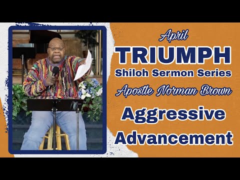 "Aggressive Advancement" by: Apostle Norman Brown (4-21-2024)