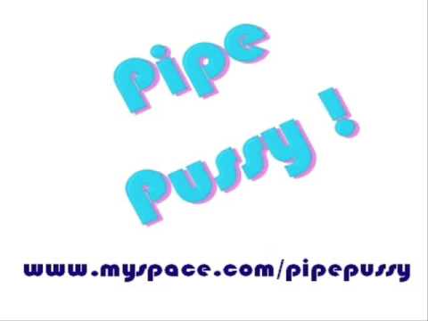 You Know My Name !!! - Pipe Pussy