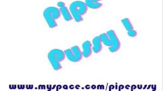 You Know My Name !!! - Pipe Pussy
