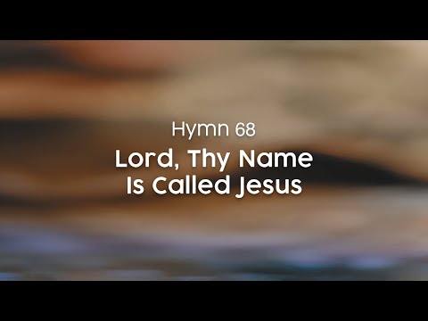 Lord, Thy Name Is Called Jesus - Hymn 68