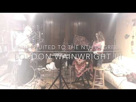 Unrequited to the Nth Degree - Loudon Wainwright III