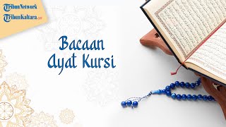 Bacaan Ayat Kursi Lengkap dengan Tulisan Latin dan Artinya, Dibaca Selesai Salat Wajib