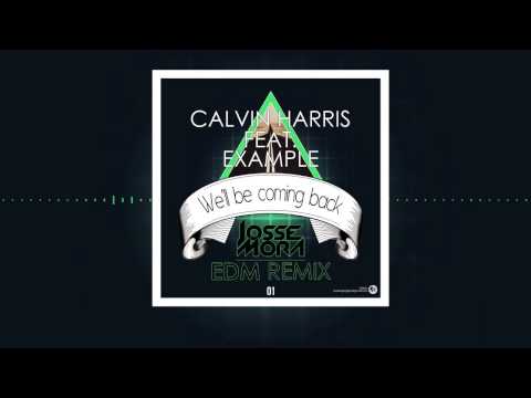 Calvin Harris ft Example - We'll Be Coming Back ( Josse Mora EDM Remix )