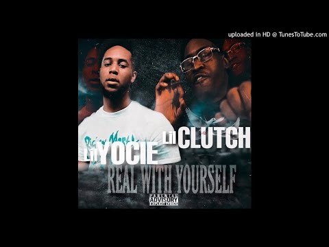 Lil Clutch - Real With Yourself (feat. Lil Yocie)