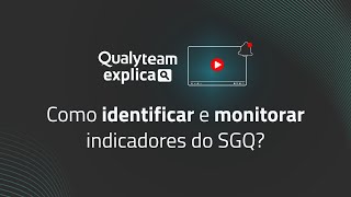 [Qualyteam Explica] Como identificar e monitorar indicadores do SGQ?