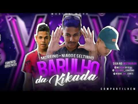 MC NIAGO E SELTINHO CORREADO E MC REINO - MÚSICA NOVA - BARULHO DA KIKADA
