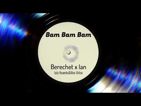 Berechet - Bam Bam Bam feat. Iuly Neamtu & Alex Velea x Ian