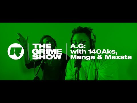The Grime Show: A.G with 140Aks, Manga & Maxsta