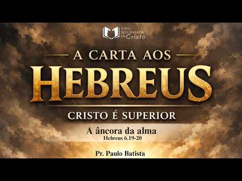 A ÂNCORA DA ALMA - Pr. Paulo Batista | Igreja Reformada em Cristo
