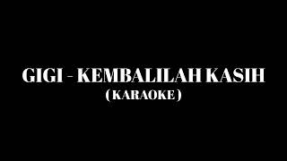 Download lagu GIGI - Kembalilah Kasih ( Karaoke ) mp3