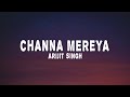 Arijit Singh - Channa Mereya (lyrics) Ae Dil Hai Mushkil