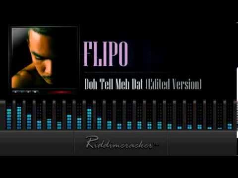 Flipo - Doh Tell Meh Dat (Edited Version) [Soca 2014]