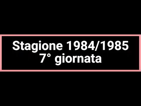 Stagione 1984/1985 SERIE A - 7° Giornata