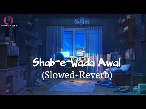 Shab-e-wada Awal (Slowed Reverb) | Nusrat Fateh Ali Khan | Lofi Song | Presidenting by VivekG+Lyrics
