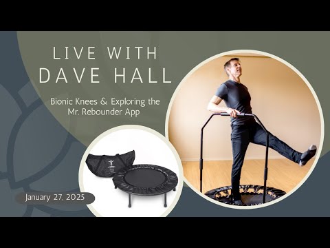 Bionic Knees, Explore the Mr. Rebounder App, QA – Cellercise® LIVE with Dave Hall
