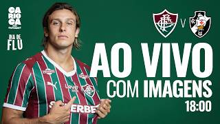 AO VIVO COM IMAGENS - FLUMINENSE X VASCO | CAMPEONATO CARIOCA 2026 | SEMIFINAL | VOLTA