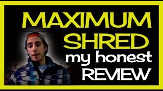 Maximum Shred Reviews | My Maximum Shred Review
