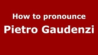 How to pronounce Pietro Gaudenzi