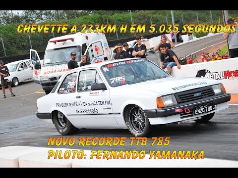 Chevette TTB 785 - 5,035s@233km/h - Novo Recorde