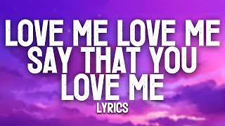 Love Me Love Me Say That You Love Me (Lyrics)