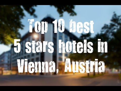 Top 10 best 5 stars hotels in Vienna, Austria sorted by Rating Guests