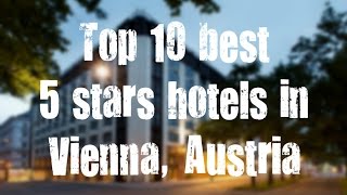 Top 10 best 5 stars hotels in Vienna, Austria sorted by Rating Guests