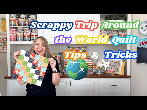 Scrappy Trip Around the World Quilt Tips & Tricks | 2024 Summer Sewing Project