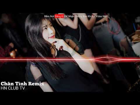Nonstop Việt Mix 2021 - Chân Tình Remix || Nhạc Remix Hot Tik Tok 2021