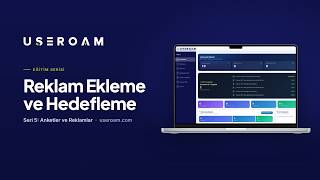 Useroam Eğitim Serisi: Reklam Ekleme ve Hedefleme